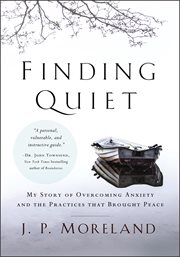 Finding quiet. My Story of Overcoming Anxiety and the Practices that Brought Peace cover image