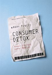 Consumer detox : less stuff, more life cover image