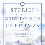 Stories behind the greatest hits of Christmas cover image