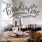 Bread & wine: a love letter to life around the table with recipes cover image