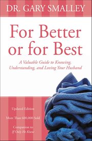 For better or for best : a valuable guide to knowing, understanding, and loving your husband cover image