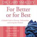 For better or for best: a valuable guide to knowing, understanding and loving your husband cover image