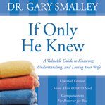 If only he knew: a valuable guide to knowing, underdtanding and loving your wife cover image