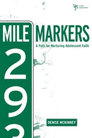 Mile markers. A Path for Nurturing Adolescent Faith cover image