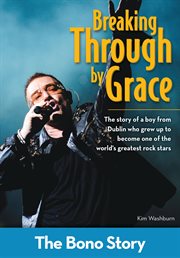 Breaking through by grace. The Bono Story cover image