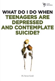 What do i do when teenagers are depressed and contemplate suicide? cover image