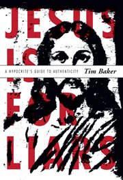 Jesus is for liars : a hypocrite's guide to authenticity cover image
