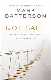 Not safe : discovering God's dangerous plan for your life cover image