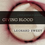 Giving blood : a fresh paradigm for preaching cover image