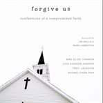 Forgive Us : Confessions of a Compromised Faith cover image
