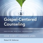 Gospel-centered family counseling : an equipping guide for pastors and counselors cover image
