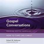 Gospel conversations : How to Care Like Christ cover image