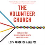 The Volunteer Church : Mobilizing Your Congregation for Growth and Effectiveness cover image