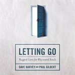 Letting go : rugged love for wayward souls cover image