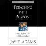 Preaching with purpose : a comprehensive textbook on biblical preaching cover image