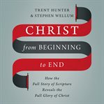 Christ from beginning to end cover image