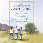 The Lost Discipline of Conversation : Surprising Lessons in Spiritual Formation Drawn from the English Puritans cover image