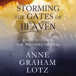 Storming the gates of Heaven : the prayer that claims the promises of God cover image