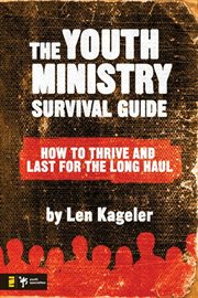 The youth ministry survival guide. How to Thrive and Last for the Long Haul cover image