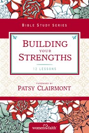 Building Your Strengths : Who Am I in God's Eyes? (And What Am I Supposed to Do about it?) cover image