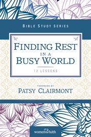 Finding Rest in a Busy World : I Need to Slow Down but I Can't! cover image