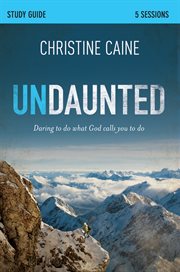 Undaunted : daring to do what God calls you to do : study guide, 5 sessions cover image