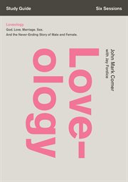 Loveology study guide : god. love. marriage. sex. and the never-ending story of male and female cover image