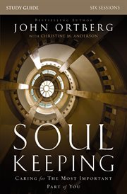 Soul keeping study guide : caring for the most important part of you cover image