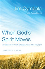 When God's spirit moves participant's guide : six sessions on the life-changing power of the holy spirit cover image