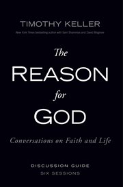 The reason for God : conversations on faith and life : discussion guide, six sessions cover image