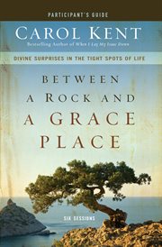 Between a rock and a grace place participant's guide. Divine Surprises in the Tight Spots of Life cover image