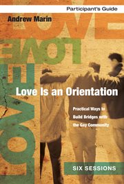 Love is an orientation participant's guide. Practical Ways to Build Bridges with the Gay Community cover image