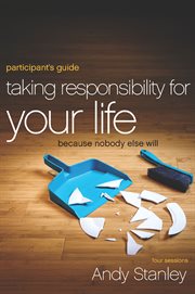 Taking responsibility for your life participant's guide : because nobody else will cover image