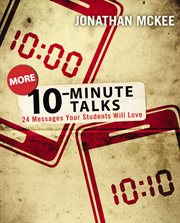 More 10-Minute Talks : 24 Messages Your Students Will Love cover image