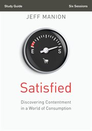 Satisfied study guide : discovering contentment in a world of consumption cover image