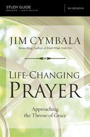 Life-changing prayer study guide : approaching the throne of grace cover image