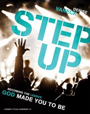 Step up. Becoming the Leader God Made You to Be cover image