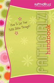 Faithgirlz! handbook. How to Let Your Faith Shine Through cover image