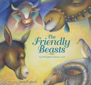 The friendly beasts : an old English Christmas carol cover image