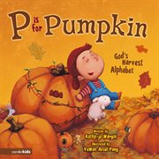 P is for pumpkin. God's Harvest Alphabet cover image