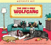 The one and only wolfgang activity kit : from pet rescue to one big happy family cover image