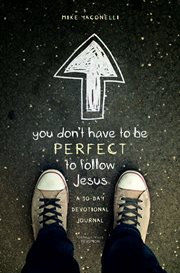 You don't have to be perfect to follow Jesus : a 30-day devotional journal cover image