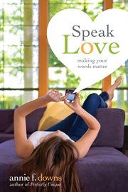 Speak love : making your words matter cover image