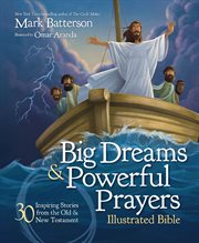 Big dreams and powerful prayers illustrated Bible : 30 inspiring stories from the Old and New Testament cover image