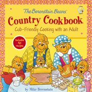 The Berenstain Bears' country cookbook : cub-friendly cooking with an adult cover image