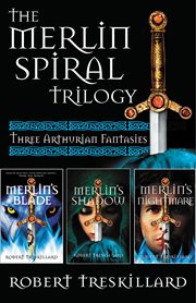 The Merlin spiral trilogy : three Arthurian fantasies cover image