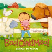 Baa! Oink! Moo! God Made the Animals cover image