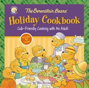 The Berenstain Bears' Holiday Cookbook : Cub-Friendly Cooking With an Adult cover image
