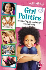Girl politics : friends, cliques, and really mean chicks cover image