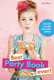 Best party book ever! : from invites to overnights and everything in between cover image